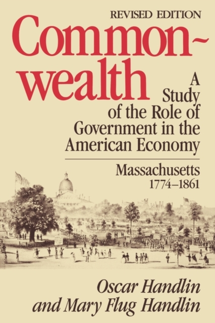 Commonwealth : A Study of the Role of Government in the American Economy: Massachusetts, 1774–1861, Revised Edition, Paperback / softback Book