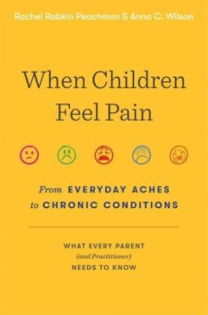 When Children Feel Pain : From Everyday Aches to Chronic Conditions, Hardback Book