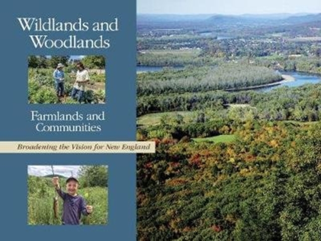 Wildlands and Woodlands, Farmlands and Communities : Broadening the Vision for New England, Paperback / softback Book