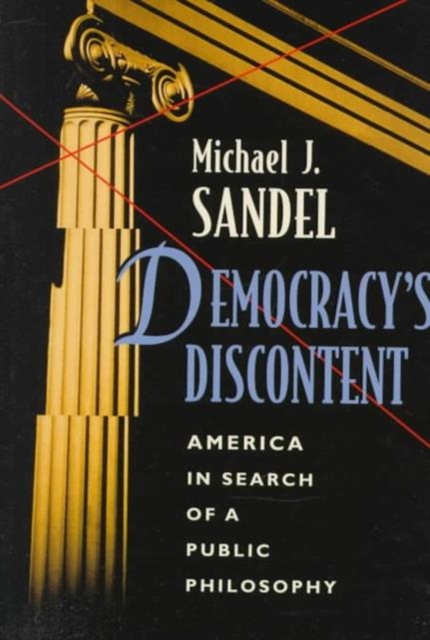 Democracy’s Discontent : America in Search of a Public Philosophy, Paperback / softback Book