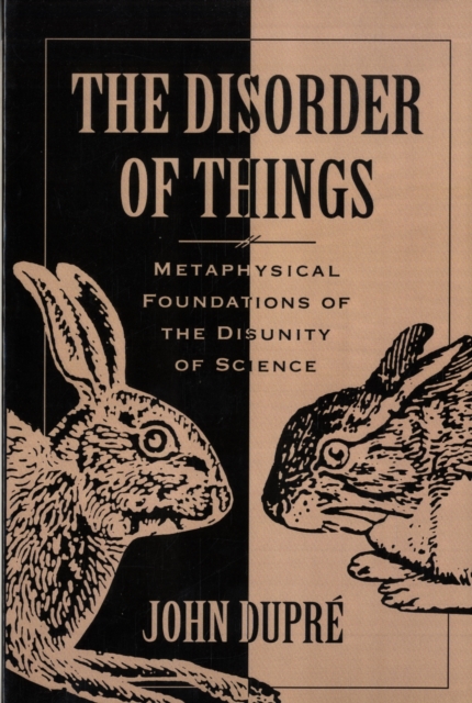 The Disorder of Things : Metaphysical Foundations of the Disunity of Science, Paperback / softback Book