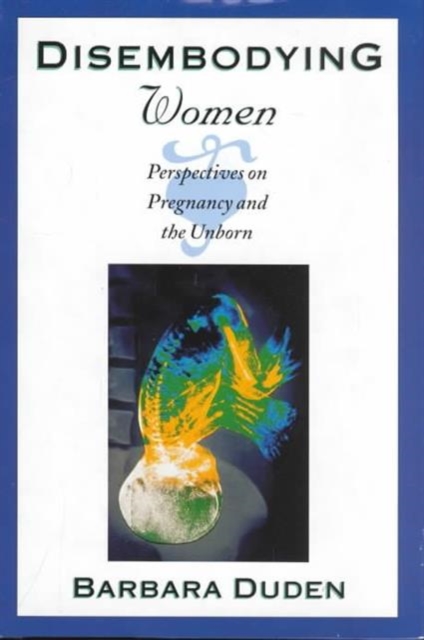 Disembodying Women : Perspectives on Pregnancy and the Unborn, Hardback Book