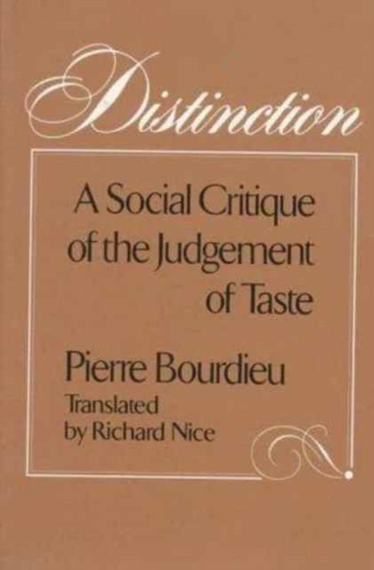 Distinction : A Social Critique of the Judgement of Taste, Paperback Book