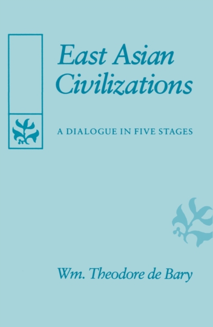 East Asian Civilizations : A Dialogue in Five Stages, Paperback / softback Book