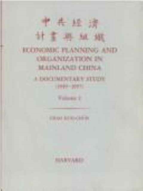 Economic Planning and Organization in Mainland China : A Documentary Study, 1949-1957, Paperback / softback Book