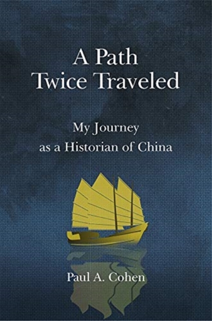 A Path Twice Traveled : My Journey as a Historian of China, Paperback / softback Book