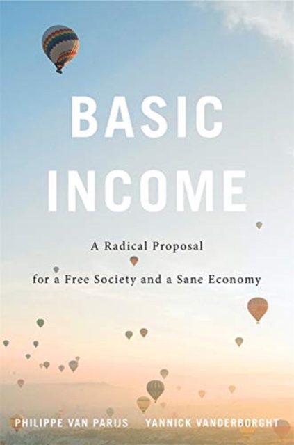 Basic Income : A Radical Proposal for a Free Society and a Sane Economy, Paperback / softback Book