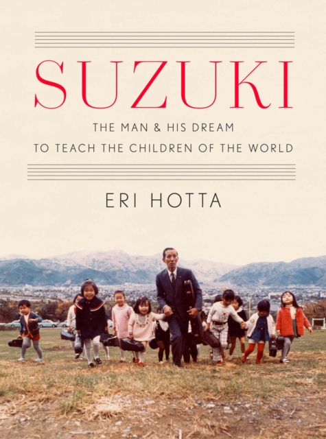 Suzuki : The Man and His Dream to Teach the Children of the World, Hardback Book