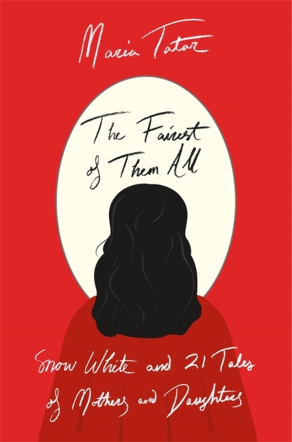 The Fairest of Them All : Snow White and 21 Tales of Mothers and Daughters, Hardback Book