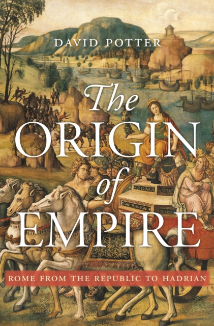 The Origin of Empire : Rome from the Republic to Hadrian, EPUB eBook