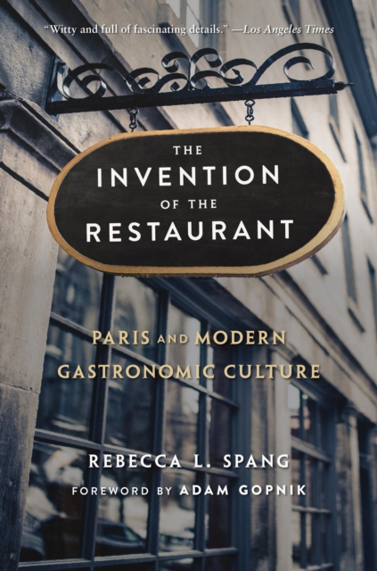 The Invention of the Restaurant : Paris and Modern Gastronomic Culture, With a New Preface, EPUB eBook