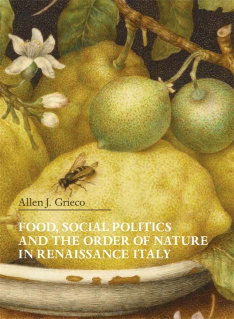 Food, Social Politics and the Order of Nature in Renaissance Italy, Paperback / softback Book