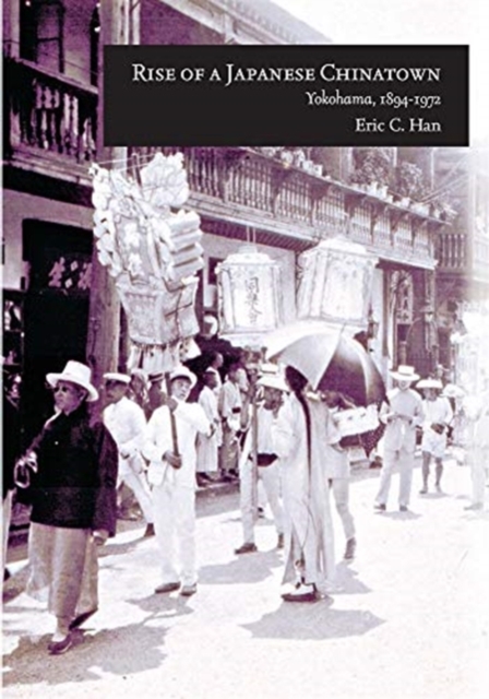 Rise of a Japanese Chinatown : Yokohama, 1894–1972, Paperback / softback Book