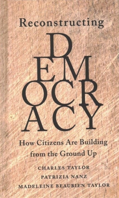 Reconstructing Democracy : How Citizens Are Building from the Ground Up, Hardback Book