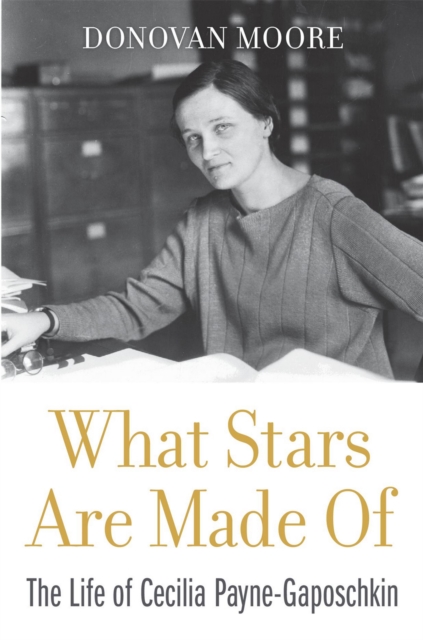 What Stars Are Made Of : The Life of Cecilia Payne-Gaposchkin, EPUB eBook