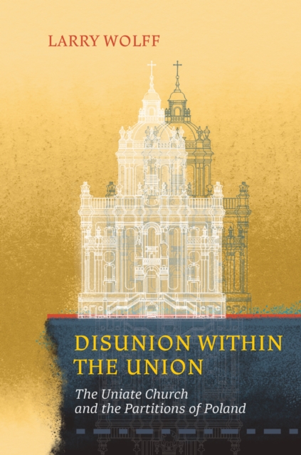 Disunion within the Union : The Uniate Church and the Partitions of Poland, EPUB eBook