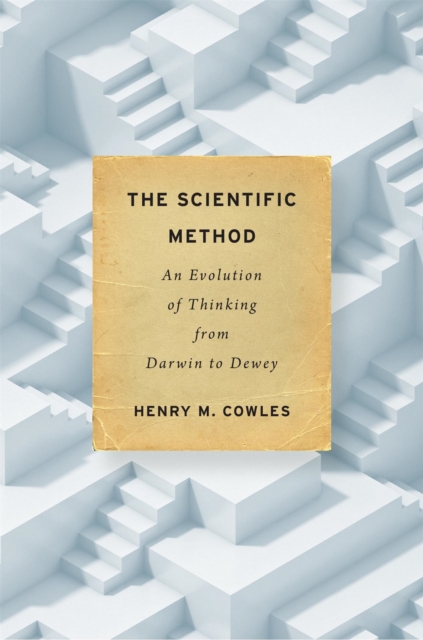 The Scientific Method : An Evolution of Thinking from Darwin to Dewey, EPUB eBook