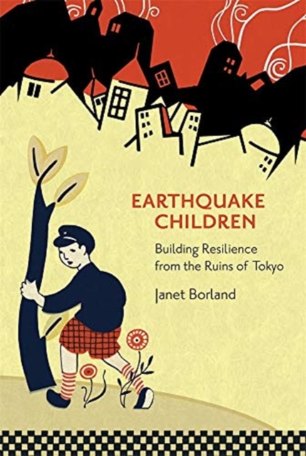 Earthquake Children : Building Resilience from the Ruins of Tokyo, Paperback / softback Book