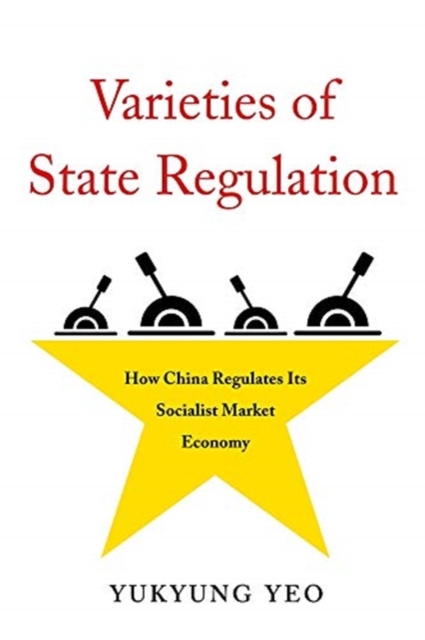 Varieties of State Regulation : How China Regulates Its Socialist Market Economy, Hardback Book