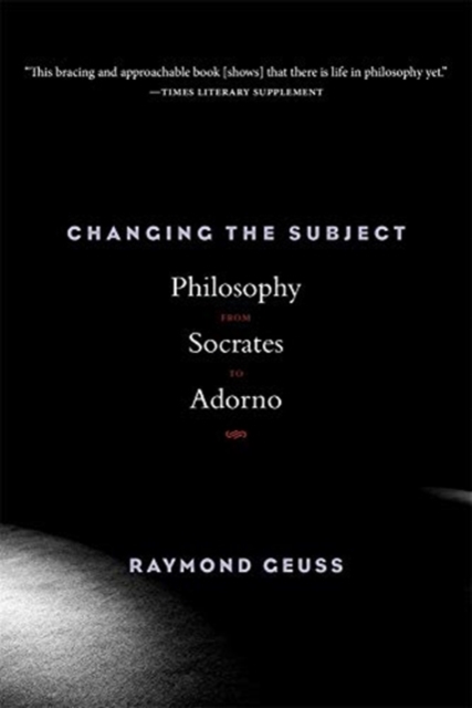 Changing the Subject : Philosophy from Socrates to Adorno, Paperback / softback Book