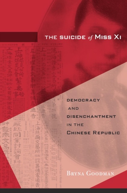 The Suicide of Miss Xi : Democracy and Disenchantment in the Chinese Republic, Hardback Book