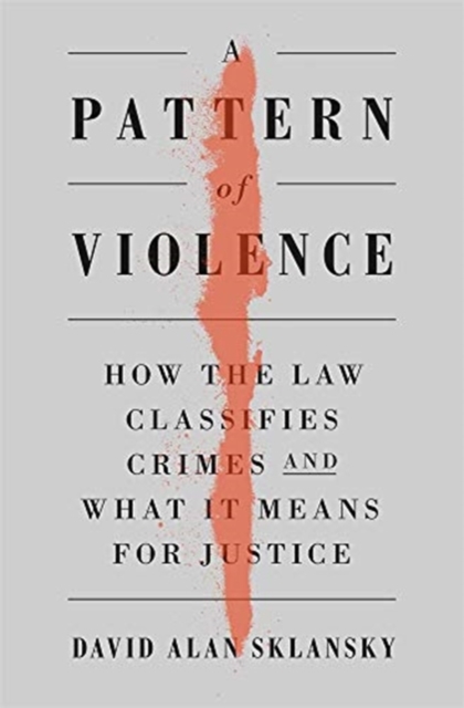 A Pattern of Violence : How the Law Classifies Crimes and What It Means for Justice, Hardback Book