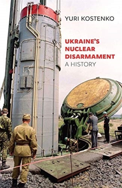 Ukraine’s Nuclear Disarmament : A History, Hardback Book