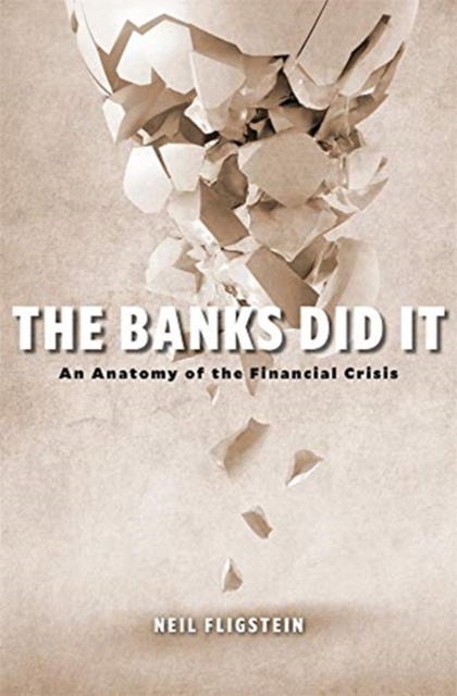 The Banks Did It : An Anatomy of the Financial Crisis, Hardback Book