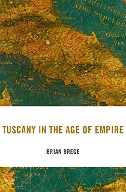 Tuscany in the Age of Empire, Hardback Book
