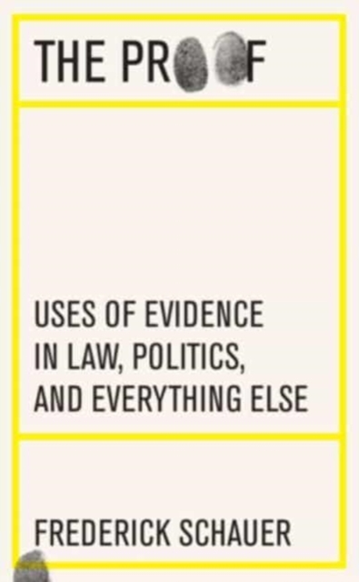 The Proof : Uses of Evidence in Law, Politics, and Everything Else, Hardback Book