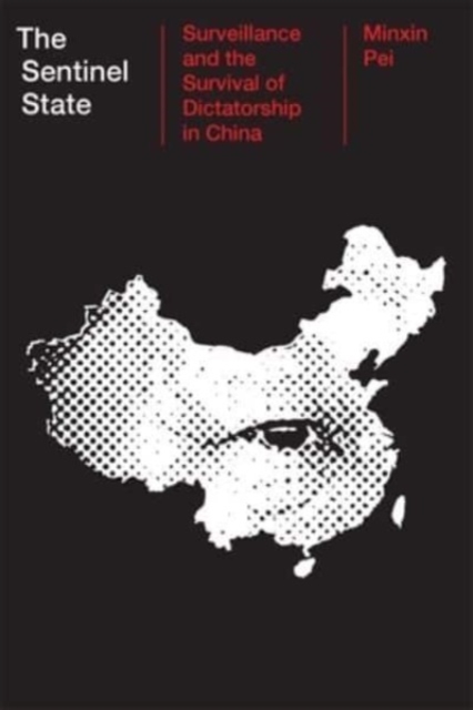 The Sentinel State : Surveillance and the Survival of Dictatorship in China, Hardback Book