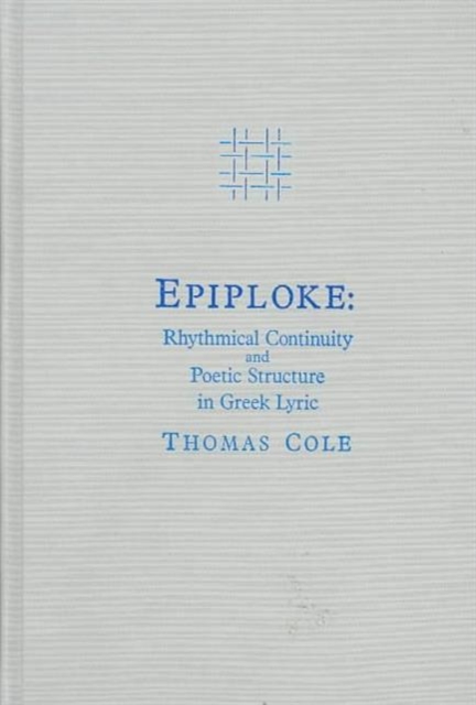 Epiploke : Rhythmical Continuity and Poetic Structure in Greek Lyric, Hardback Book