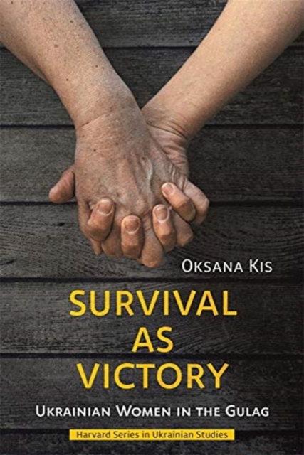 Survival as Victory : Ukrainian Women in the Gulag, Hardback Book