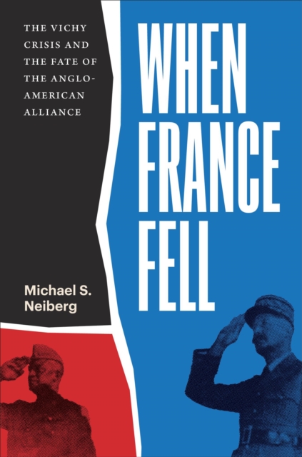 When France Fell : The Vichy Crisis and the Fate of the Anglo-American Alliance, Hardback Book