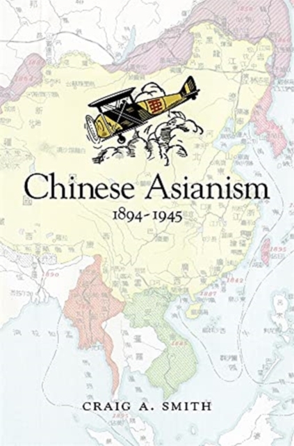 Chinese Asianism, 1894–1945, Hardback Book