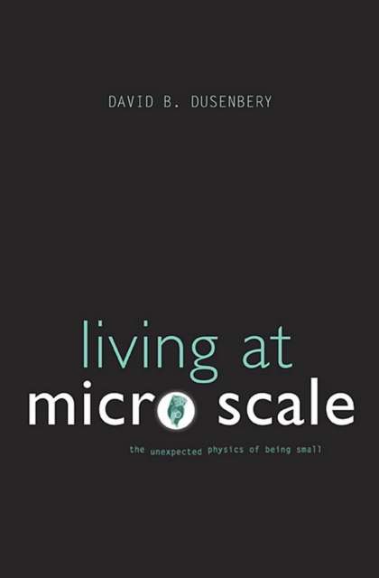 Living at Micro Scale : The Unexpected Physics of Being Small, PDF eBook