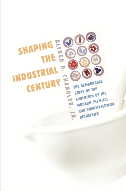 Shaping the Industrial Century : The Remarkable Story of the Evolution of the Modern Chemical and Pharmaceutical Industries, PDF eBook