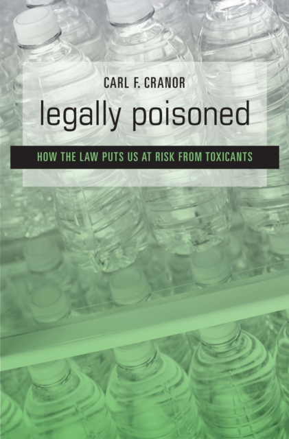 Legally Poisoned : How the Law Puts Us at Risk from Toxicants, EPUB eBook