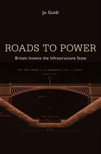 Roads to Power : Britain Invents the Infrastructure State, EPUB eBook