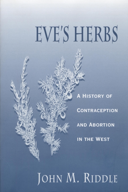 Eve's Herbs : A History of Contraception and Abortion in the West, EPUB eBook