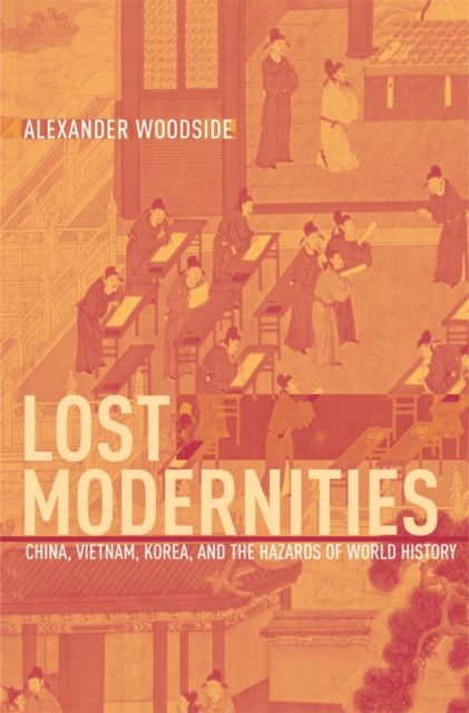 Lost Modernities : China, Vietnam, Korea, and the Hazards of World History, EPUB eBook