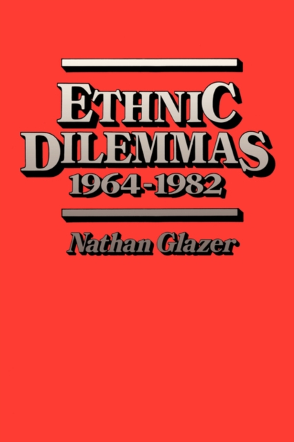 Ethnic Dilemmas, 1964–1982, Paperback / softback Book