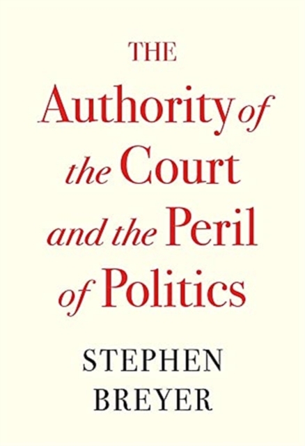The Authority of the Court and the Peril of Politics, Hardback Book
