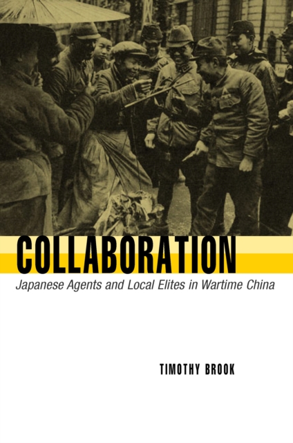 Collaboration : Japanese Agents and Local Elites in Wartime China, PDF eBook
