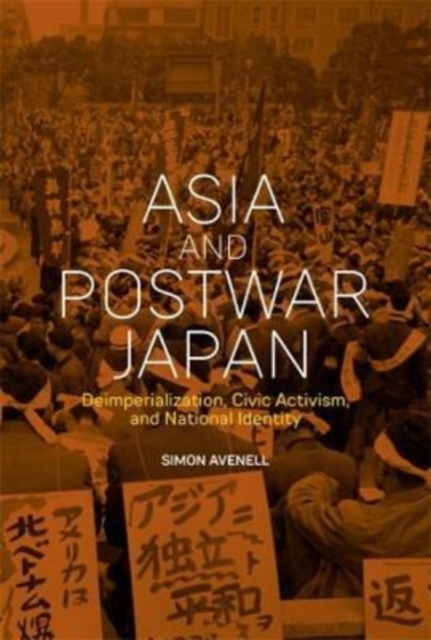 Asia and Postwar Japan : Deimperialization, Civic Activism, and National Identity, Hardback Book