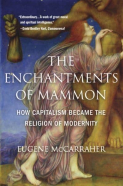 The Enchantments of Mammon : How Capitalism Became the Religion of Modernity, Paperback / softback Book