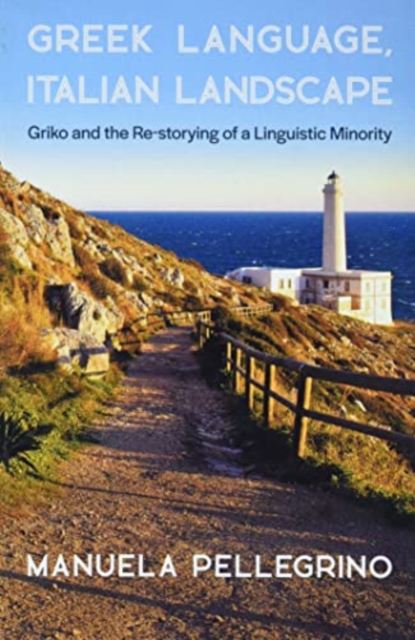 Greek Language, Italian Landscape : Griko and the Re-storying of a Linguistic Minority, Paperback / softback Book