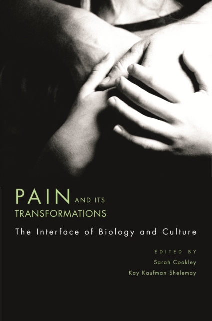 Pain and Its Transformations : The Interface of Biology and Culture, PDF eBook