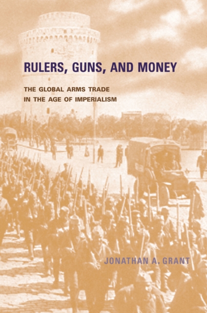 Rulers, Guns, and Money : The Global Arms Trade in the Age of Imperialism, PDF eBook