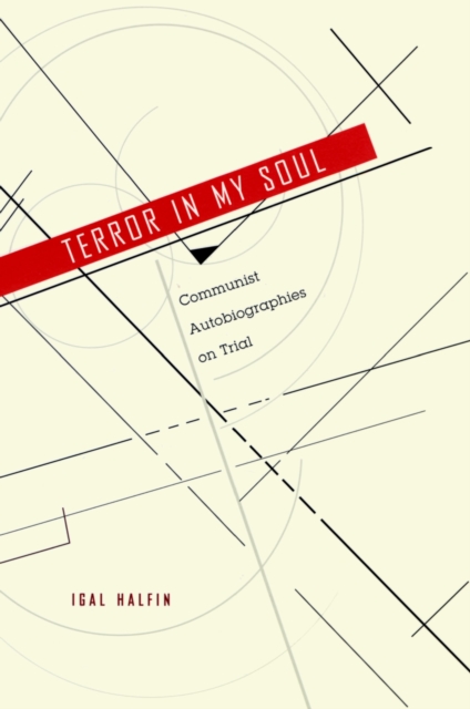 Terror in My Soul : Communist Autobiographies on Trial, PDF eBook